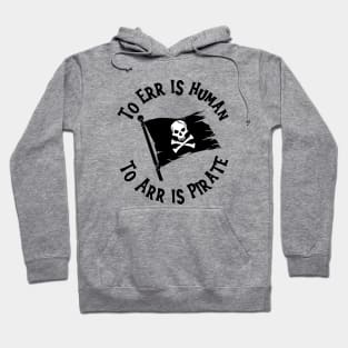 To Err Is Human; To Arr Is Pirate Hoodie